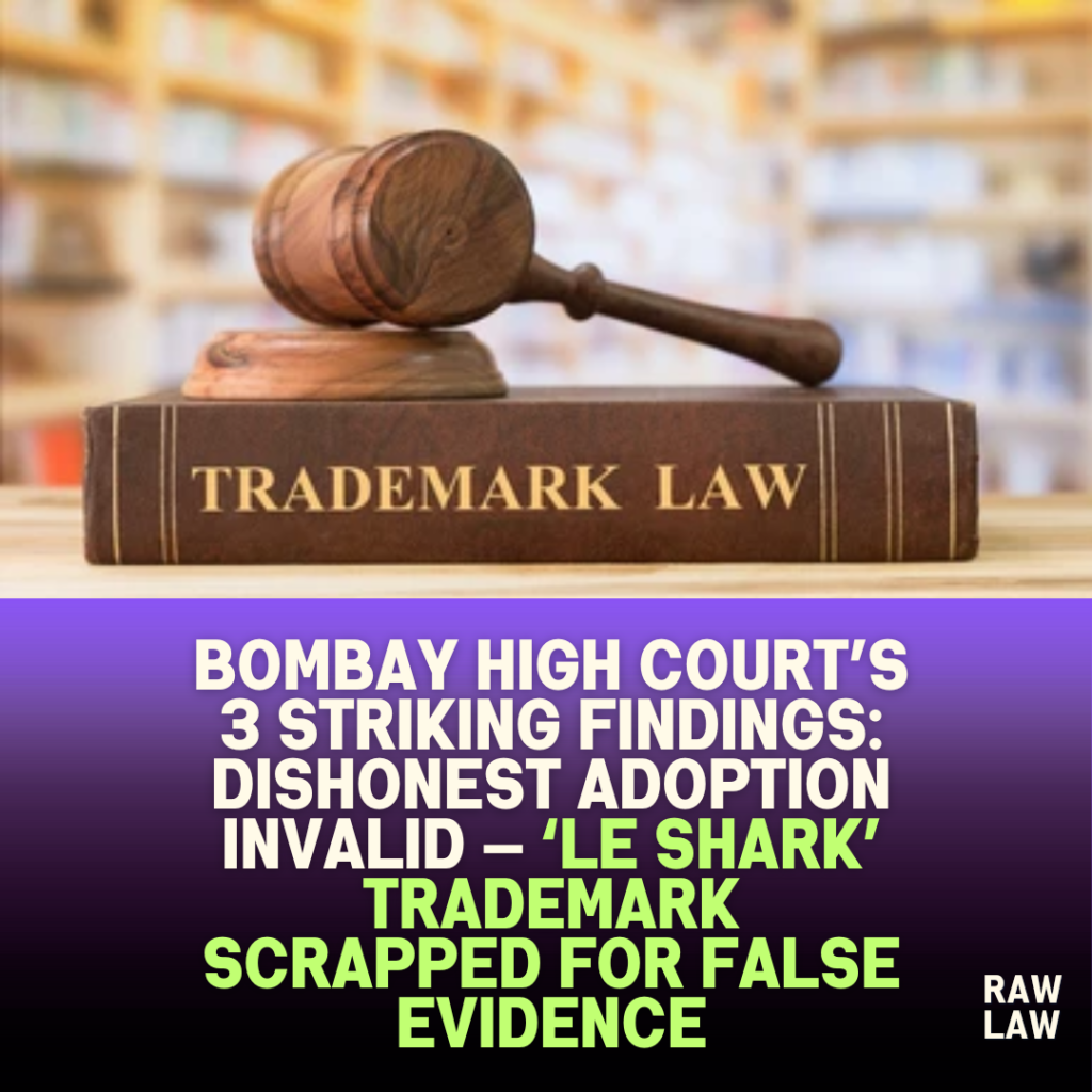 Bombay High Court’s 3 Striking Findings: Dishonest Adoption Invalid — ‘LE SHARK’ Trademark Scrapped for False Evidence