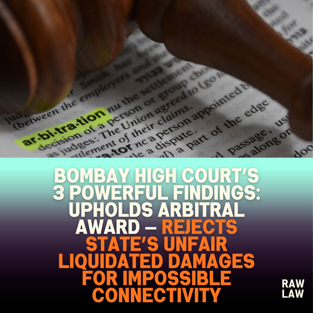 Bombay High Court’s 3 Powerful Findings: Upholds Arbitral Award — Rejects State’s Unfair Liquidated Damages for Impossible Connectivity 7 Bombay High Court’s 3 Powerful Findings: Upholds Arbitral Award — Rejects State’s Unfair Liquidated Damages for Impossible Connectivity