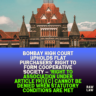 Bombay High Court Upholds Flat Purchasers’ Right to Form Cooperative Society — ‘Right to Association under Article 19(1)(c) Cannot Be Denied When Statutory Conditions Are Met 2 Bombay High Court Upholds Flat Purchasers’ Right to Form Cooperative Society — ‘Right to Association under Article 19(1)(c) Cannot Be Denied When Statutory Conditions Are Met