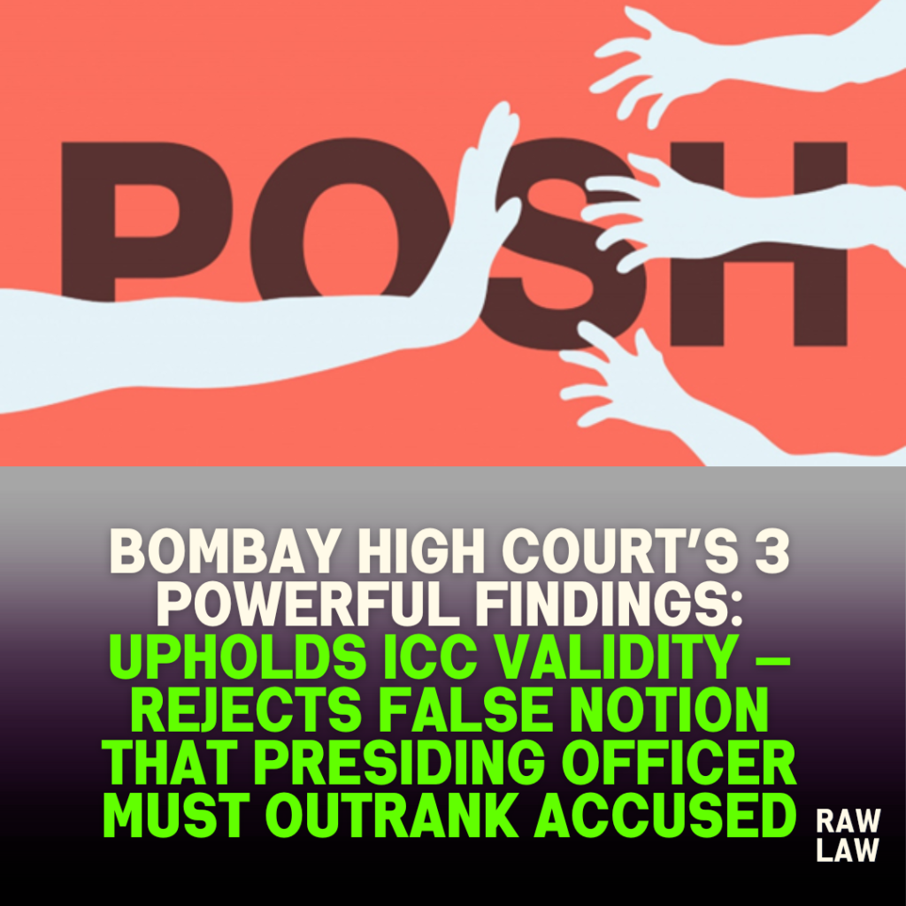 Bombay High Court’s 3 Powerful Findings: Upholds ICC Validity — Rejects False Notion That Presiding Officer Must Outrank Accused 1 Bombay High Court’s 3 Powerful Findings: Upholds ICC Validity — Rejects False Notion That Presiding Officer Must Outrank Accused