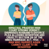 Himachal Pradesh High Court strong verdict: Dismisses Husband’s Divorce Plea Alleging Desertion and Cruelty Section 28 of the Hindu Marriage Act, 1955 — ‘A Man Who Marries Again Cannot Claim to Be Deserted’ 3 Himachal Pradesh High Court strong verdict: Dismisses Husband’s Divorce Plea Alleging Desertion and Cruelty Section 28 of the Hindu Marriage Act, 1955 — ‘A Man Who Marries Again Cannot Claim to Be Deserted’
