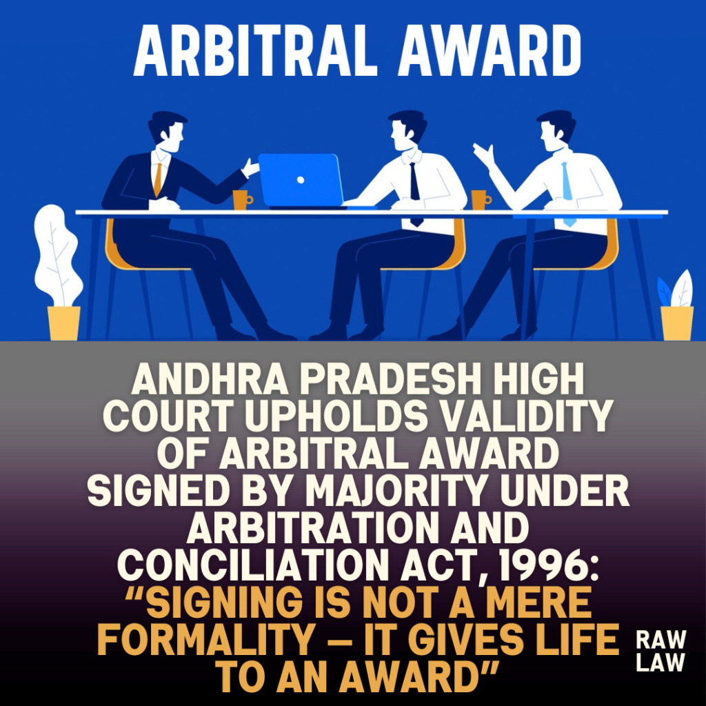 Andhra Pradesh High Court Upholds Validity of Arbitral Award Signed by Majority under Arbitration and Conciliation Act, 1996: “Signing Is Not a Mere Formality — It Gives Life to an Award” 1 Andhra Pradesh High Court Upholds Validity of Arbitral Award Signed by Majority under Arbitration and Conciliation Act, 1996: “Signing Is Not a Mere Formality — It Gives Life to an Award”