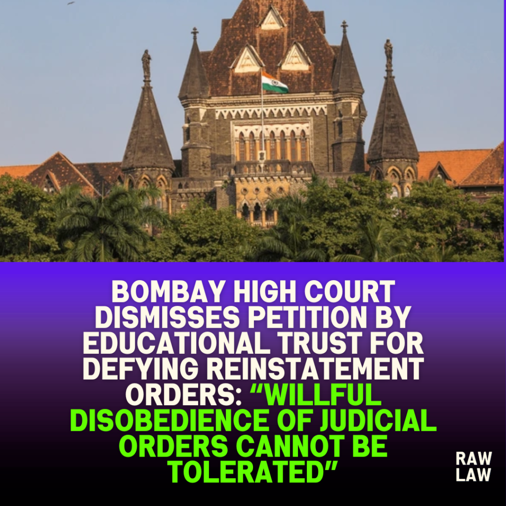Bombay High Court Dismisses Petition by Educational Trust for Defying Reinstatement Orders: “Willful Disobedience of Judicial Orders Cannot Be Tolerated” 1 Bombay High Court Dismisses Petition by Educational Trust for Defying Reinstatement Orders: “Willful Disobedience of Judicial Orders Cannot Be Tolerated”