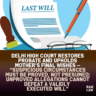 Delhi High Court restores probate and upholds mother’s final wishes — “Suspicious circumstances must be proved, not presumed; unproved allegations cannot defeat a validly executed Will”