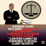 Supreme Court Declares: ‘Breach of Professional Confidence Is an Abuse of State Power’ “Lawyers Cannot Be Summoned to Reveal Client Secrets”