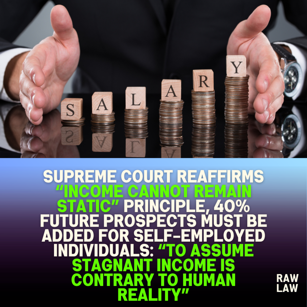 Supreme Court Reaffirms “Income Cannot Remain Static” Principle, 40% Future Prospects Must Be Added for Self-Employed Individuals: “To Assume Stagnant Income Is Contrary to Human Reality”