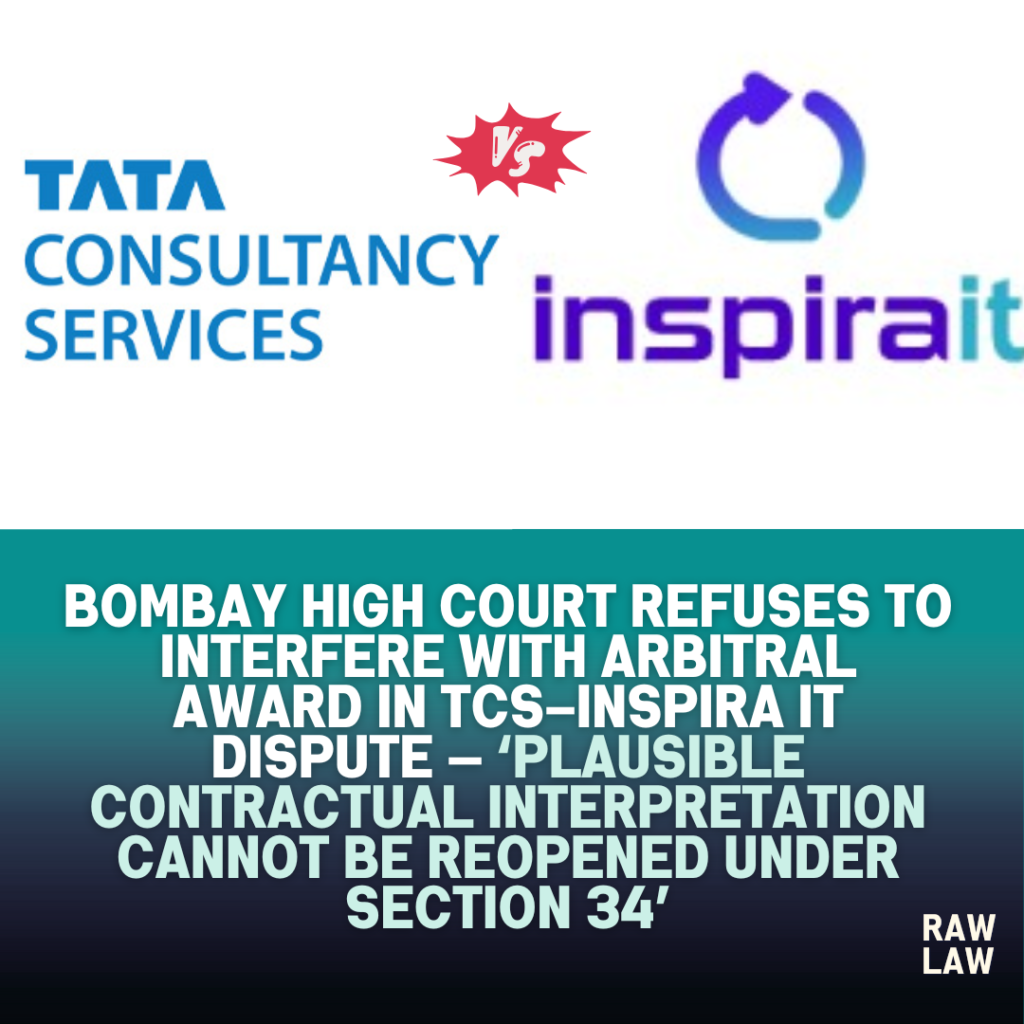 Bombay High Court refuses to interfere with arbitral award in TCS–Inspira IT dispute — ‘Plausible contractual interpretation cannot be reopened under Section 34’ 1 tcs, inspitait