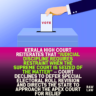 Kerala High Court reiterates that “judicial discipline requires restraint when the Supreme Court is seized of the matter” — Court declines to defer special electoral roll revision and directs the State to approach the Apex Court for relief