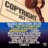 Madras High Court holds that “the petitioner has failed to establish infringement” — Court rejects plea to expunge copyright registration, finding no deceptive similarity between competing coconut oil labels