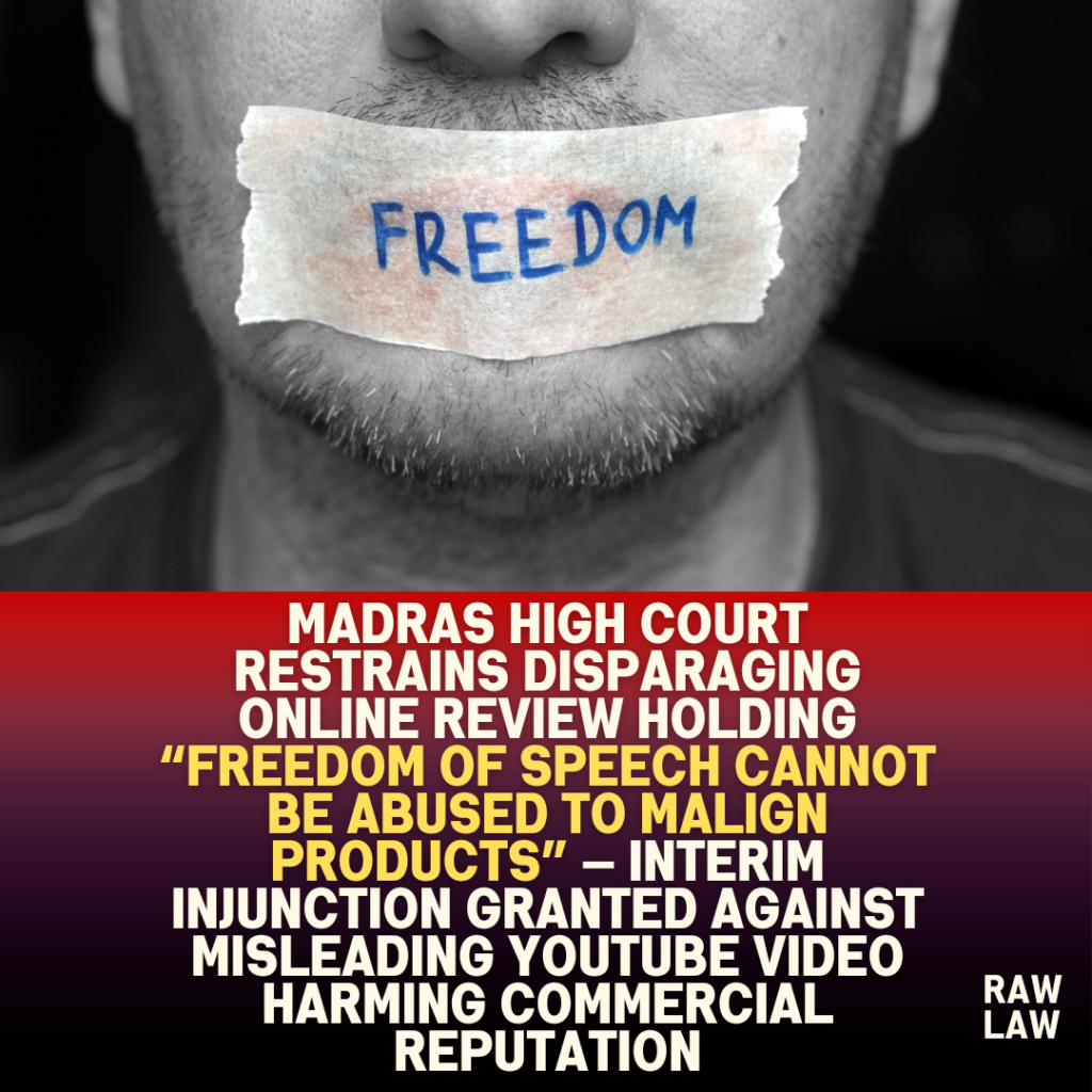 Madras High Court restrains disparaging online review holding “freedom of speech cannot be abused to malign products” — interim injunction granted against misleading YouTube video harming commercial reputation