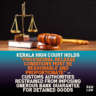 Kerala High Court holds “provisional release conditions must be reasonable and proportionate” — customs authorities restrained from imposing onerous bank guarantee for detained goods