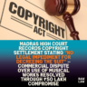 Madras High Court records copyright settlement stating “no legal impediment for decreeing the suit” — commercial dispute over use of musical works resolved through ₹50 lakh compromise