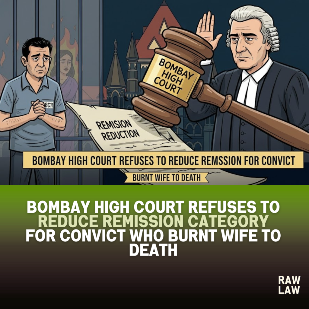Bombay High Court refuses to reduce remission category for convict who burnt wife to death 9 remission