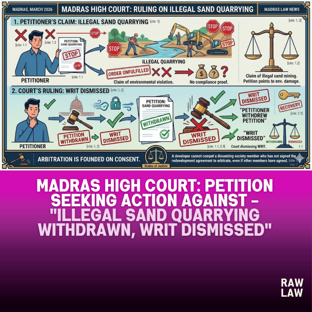 Madras High Court: Petition seeking action against - "Illegal sand quarrying withdrawn, writ dismissed" 55 sand quarrying