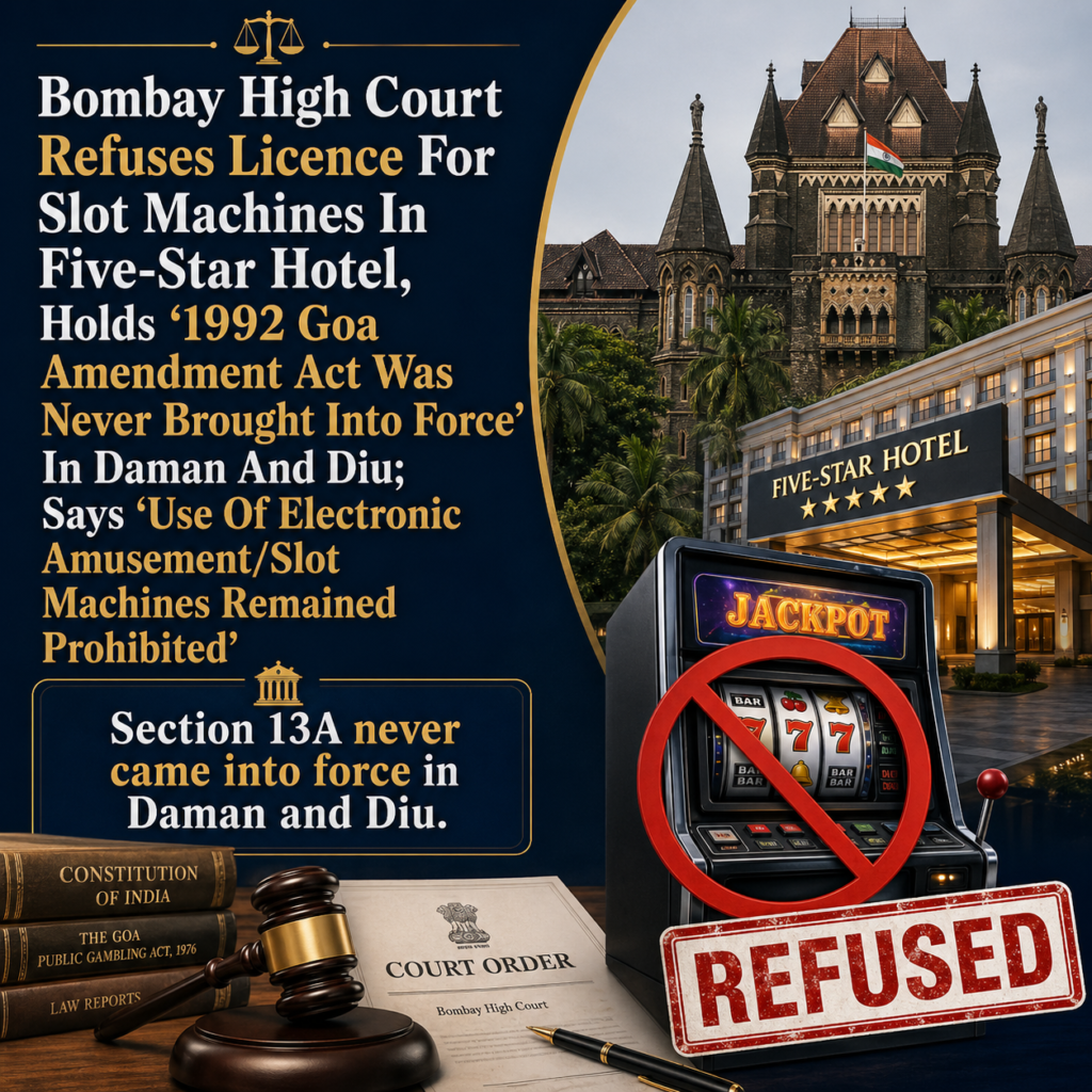 Bombay High Court Refuses Licence For Slot Machines In Five-Star Hotel, Holds “1992 Goa Amendment Act Was Never Brought Into Force” In Daman And Diu; Says “Use Of Electronic Amusement/Slot Machines Remained Prohibited”