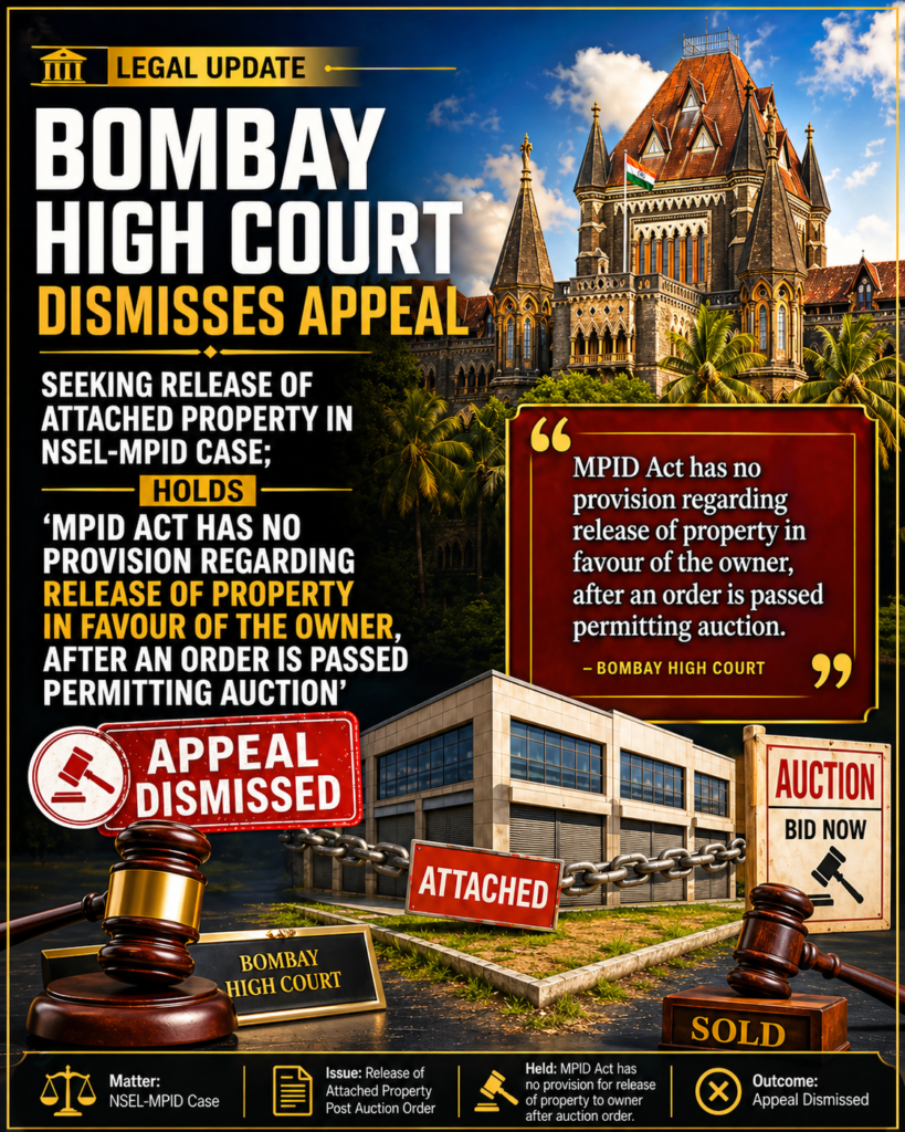 Bombay High Court Dismisses Appeal Seeking Release Of Attached Property In NSEL-MPID Case; Holds “MPID Act Has No Provision Regarding Release Of Property In Favour Of The Owner, After An Order Is Passed Permitting Auction”