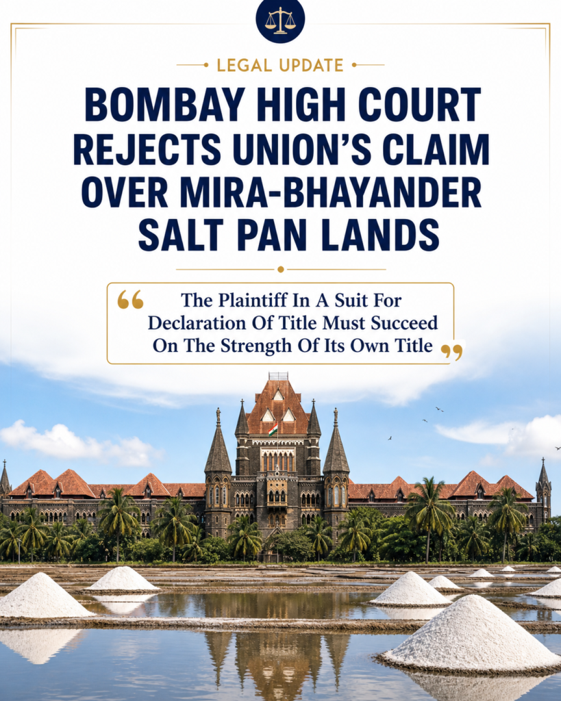 Bombay High Court Rejects Union’s Claim Over Mira-Bhayander Salt Pan Lands; Holds “The Plaintiff In A Suit For Declaration Of Title Must Succeed On The Strength Of Its Own Title”