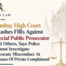 Bombay High Court Quashes FIRs Against Special Public Prosecutor And Others, Says Police Cannot Investigate Advocate Misconduct At Instance Of Private Complainant