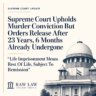Supreme Court Upholds Murder Conviction But Orders Release After 23 Years, 6 Months Already Undergone 3 Supreme Court Upholds Murder Conviction But Orders Release After 23 Years, 6 Months Already Undergone