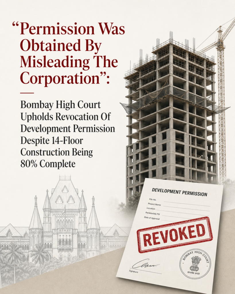 “Permission Was Obtained By Misleading The Corporation”: Bombay High Court Upholds Revocation Of Development Permission Despite 14-Floor Construction Being 80% Complete