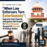 “When Law Enforcers Turn Extortionists”: Supreme Court Cancels Anticipatory Bail Granted To Police Personnel Accused Of Extortion At Railway Station