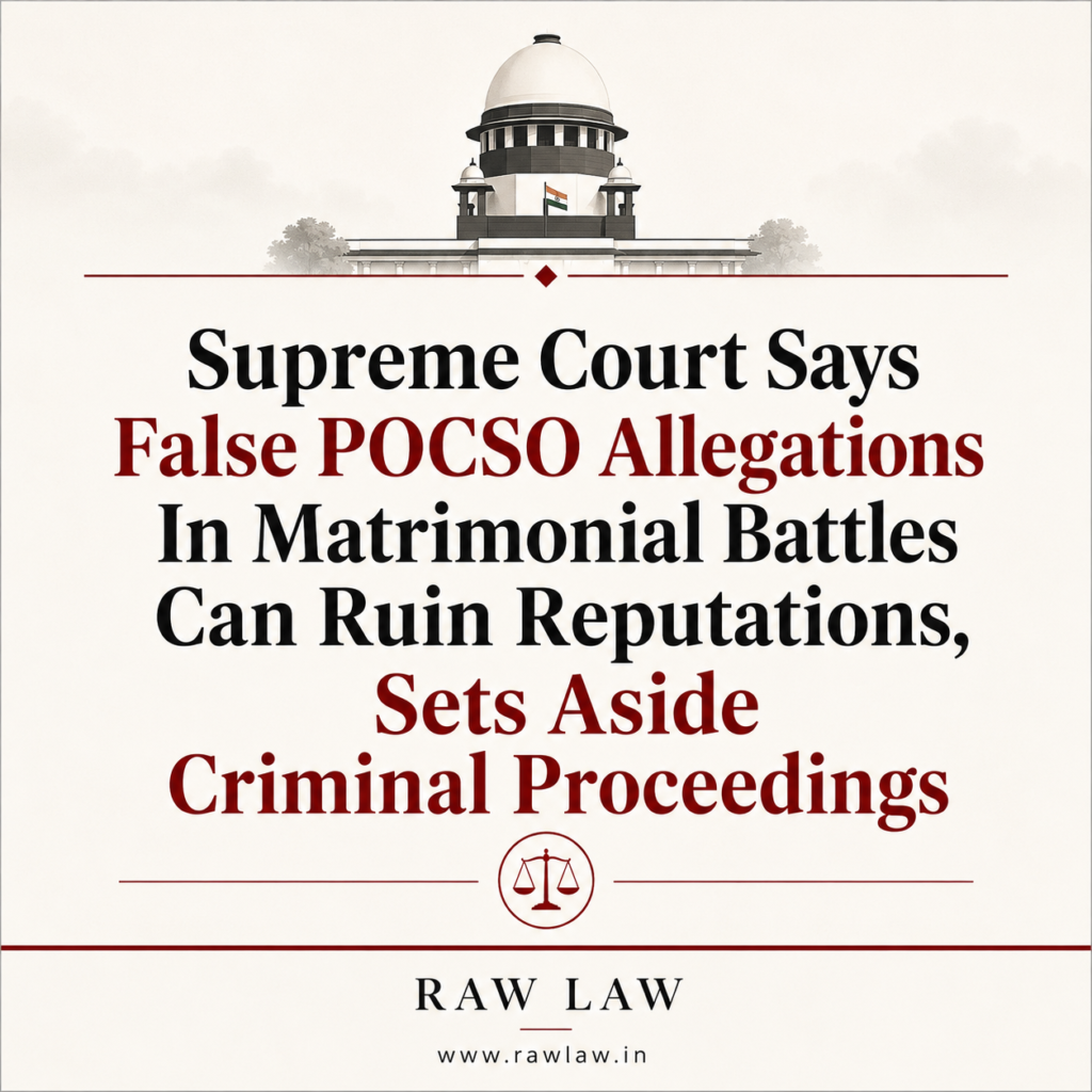 Supreme Court Says False POCSO Allegations In Matrimonial Battles Can Ruin Reputations, Sets Aside Criminal Proceedings 1 Supreme Court Says False POCSO Allegations In Matrimonial Battles Can Ruin Reputations, Sets Aside Criminal Proceedings