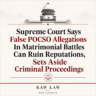 Supreme Court Says False POCSO Allegations In Matrimonial Battles Can Ruin Reputations, Sets Aside Criminal Proceedings