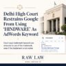 Delhi High Court Restrains Google From Using “HINDWARE” As AdWords Keyword; Says Trademark Keyword Use “Amounts To Use Of The Trademark, Even If The Trademark Is Not Visible”