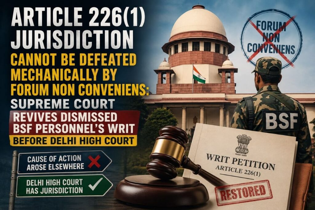 Article 226(1) Jurisdiction Cannot Be Defeated Mechanically By Forum Non Conveniens: Supreme Court Revives Dismissed BSF Personnel’s Writ Before Delhi High Court 1 photo 6145251602852418051 y 1